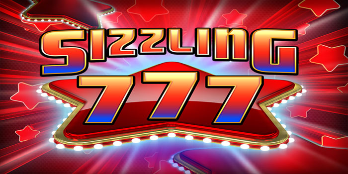 Cara Bermain di Slot Sizzling 777 Dan Raih Jackpot Besar